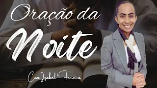 07/06/2024 ORAÇÃO DA NOITE  -IZABEL FERREIRA