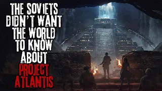 The Soviet Union Didn't Want The World To Know About Project Atlantis... Sci-fi Creepypasta Horror