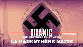 TITANIC - UNE HISTOIRE DU CINÉMA : Episode III - LA PARENTHÈSE NAZIE
