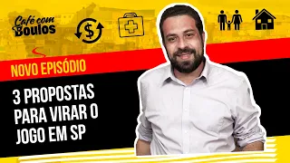 3 PROPOSTAS PARA VIRAR O JOGO EM SP | Café Com Boulos