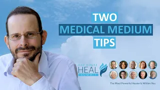 Anthony William - Two Medical Medium Tips