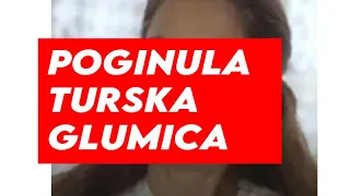 POGINULA TURSKA GLUMICA - Svi smo je voleli - JAVLJENJE UZASNE VESTI