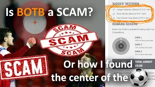 Is BOTB a SCAM? or how I found the Center Of The BALL!!!