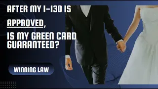 After my I-130 is approved, is the Green Card guaranteed? (www.lawofficehouston.com)