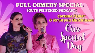 GUYS WE FCKED | Full Comedy Special | OUR SPECIAL DAY | Corinne Fisher & Krystyna Hutchinson