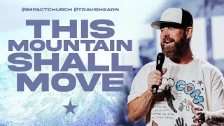 This Mountain Shall Move | Pastor @TravisHearn | Impact Church
