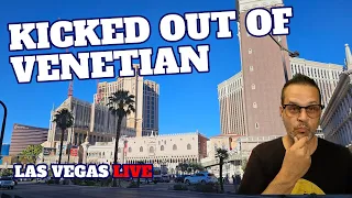 Kicked out of Venetian Live!  🤯