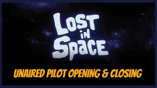 No Place To Hide | Unaired Pilot Opening & Closing | Lost in Space