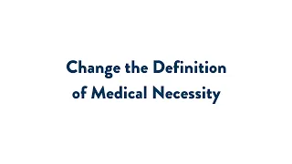 Change the Definition of Medical Necessity