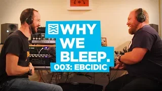 Why We Bleep Podcast 003: Talking Live Modular with Ebcidic (Formerly VCOADSR)