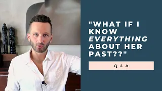 "What If I Know Too Much About My Girlfriend's Past?" Q & A | RetroactiveJealousy.com