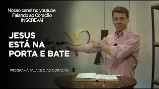 JESUS ESTÁ NA PORTA E BATE  | Programa Falando ao Coração | Pr Welton Lemos.