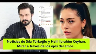 Noticias de Sıla Türkoğlu y Halil İbrahim Ceyhan. Mirar a través de los ojos del amor...