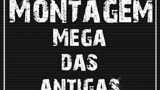 Montagem - Mega das Antigas