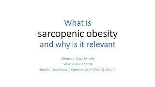 What is sarcopenic obesity and why is it relevant? – prof. dr. Alfonso Cruz-Jentoft