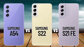 Samsung Galaxy A54 VS Galaxy S22 VS Galaxy S21 FE