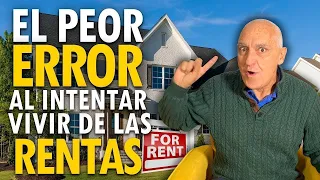 El Peor Error al Intentar Vivir de los Alquileres