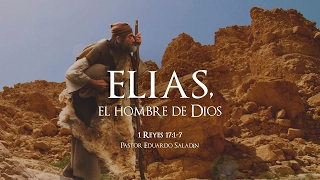 "Elias, el hombre de Dios" 1 Reyes 17:1-7 Ps. Eduardo Saladín