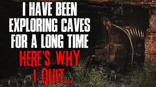 "I've Been Exploring Caves For A Long Time, Here's Why I Quit" Creepypasta