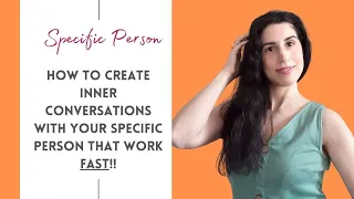 How To Create The Most Effective Inner Conversations With Your Specific Person That Work FAST!