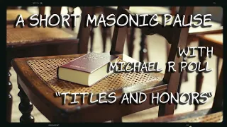 A Short Masonic Pause — Titles and Honors