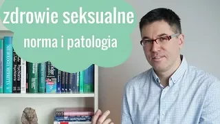 Zdrowie seksualne - norma i patologia. Dr med. Maciej Klimarczyk - seksuolog
