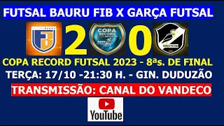 FUTSAL BAURU FIB X GARÇA Copa Record, terça feira 17/10 22:00 h.