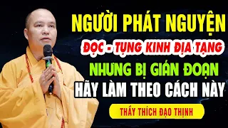 Người phát nguyện đọc tụng kinh địa tạng nhưng bị dán đoạn hãy làm theo cách này ( đừng bỏ qua )