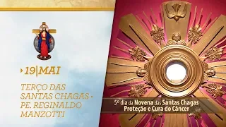 Terço das Santas Chagas | Padre Reginaldo Manzotti | 19 de Maio de 2019