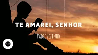 TE AMAREI, SENHOR ~ Padre Zezinho (Lyric Video)