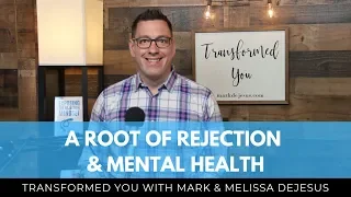 S05 Ep09: A Root of Rejection & Mental Health