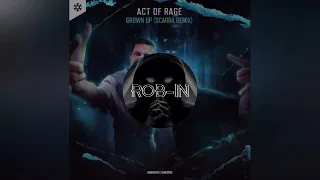 Act Of Rage - Grown Up (Scarra Remix) [Extended Mix]