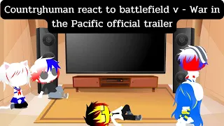 Countryhuman react to Battlefield v - War in the Pacific official trailer. ( gacha club )