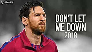 Lionel Messi 2018 ▶ Don't Let Me Down ¦ AMAZING Dribbling Skills & Goals 2018 ¦ HD NEW