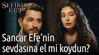 Sefirin Kızı 1. Bölüm - Sancar Efe'nin Sevdasına El mi Koydun?