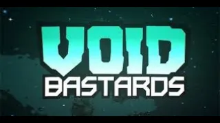 Void Bastards - being a complete bastard - day 1............hi