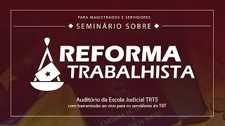 Seminário sobre Reforma Trabalhista: alterações na fase cognitiva