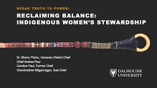 Speak Truth To Power: Reclaiming Balance: Indigenous Women's Stewardship | Dalhousie University