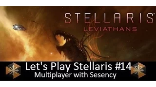 Let's Play Stellaris Leviathans Multiplayer With Sesency #14