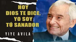 Yiye Ávila - Hoy Dios Te Dice, Yo Soy Tú Sanador