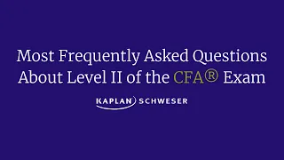 Most Frequently Asked Questions About Level II of the CFA® Exam