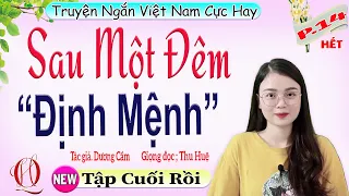 [TẬP CUỐI] SAU MỘT ĐÊM ĐỊNH MỆNH - Truyện cực hay MC Thu Huệ diễn đọc mỗi ngày