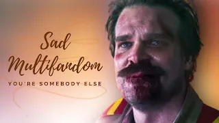 sad multifandom - You're Somebody Else