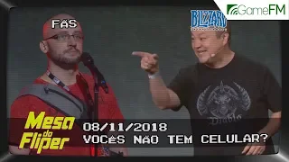 Vocês não tem celular? - 08/11/2018 - Mesa do Fliper