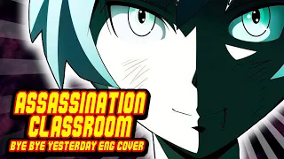 Assassination Classroom OP 4 - "Bye-Bye Yesterday" (English Cover)