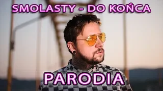 Smolasty - Do Końca - DOSŁOWNA PARODIA