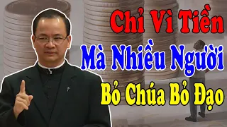 CHỈ VÌ TIỀN MÀ NHIỀU NGƯỜI BỎ CHÚA BỎ ĐẠO - Bài Giảng Sâu Sắc Của Lm Phạm Tĩnh |Công Giáo Yêu Thương