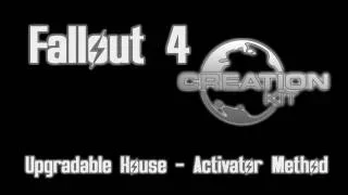 Fallout 4 Creation Kit - House Upgrades (Activator Method)