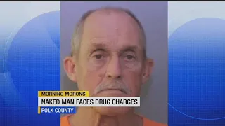 Morning Morons: Naked Florida man faces drug charges