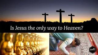 Is Jesus The Only Way to Heaven